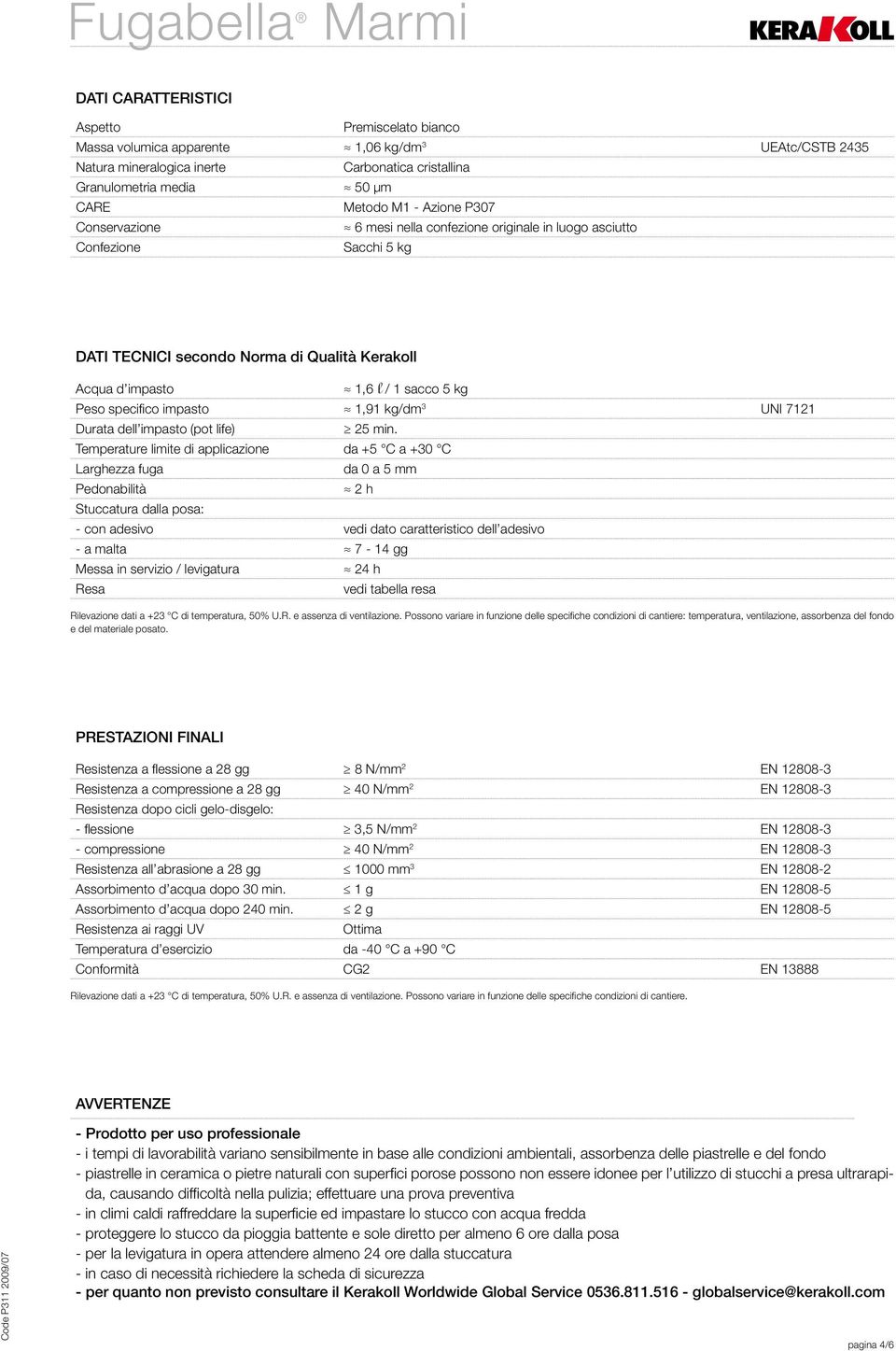 impasto 1,91 kg/dm 3 UNI 7121 Durata dell impasto (pot life) 25 min.