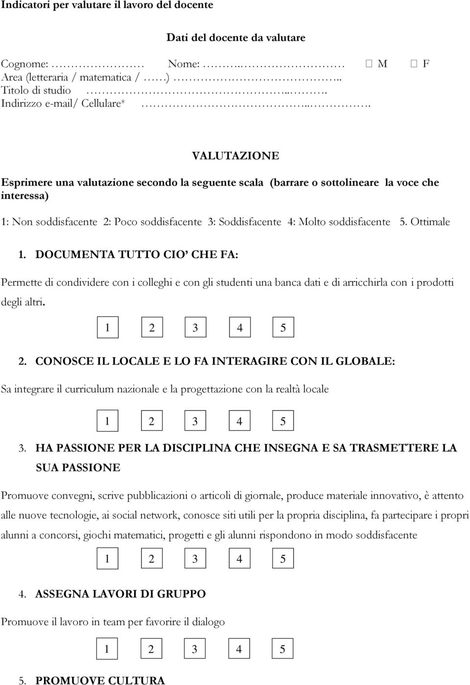 Ottimale 1. DOCUMENTA TUTTO CIO CHE FA: Permette di condividere con i colleghi e con gli studenti una banca dati e di arricchirla con i prodotti degli altri. 2.