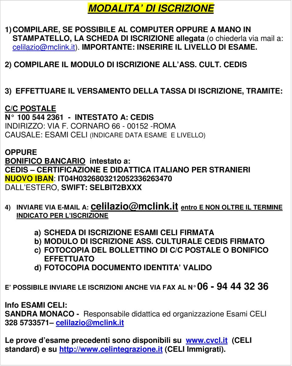 CEDIS 3) EFFETTUARE IL VERSAMENTO DELLA TASSA DI ISCRIZIONE, TRAMITE: C/C POSTALE N 100 544 2361 - INTESTATO A: CEDIS INDIRIZZO: VIA F.