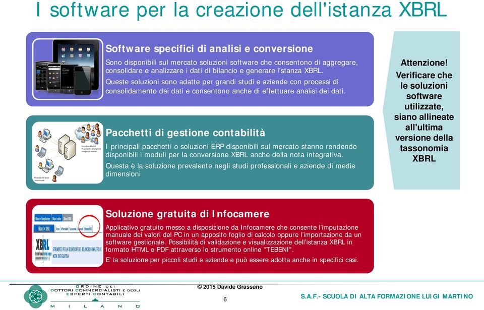 Pacchetti di gestione contabilità I principali pacchetti o soluzioni ERP disponibili sul mercato stanno rendendo disponibili i moduli per la conversione XBRL anche della nota integrativa.