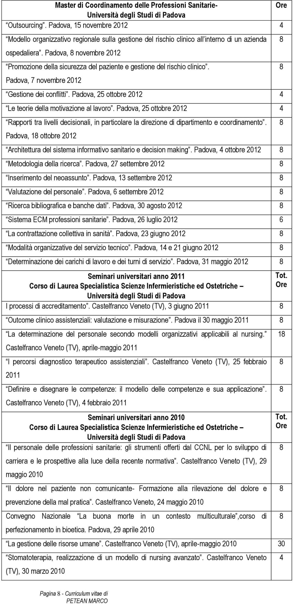 Padova, novembre 2012 Promozione della sicurezza del paziente e gestione del rischio clinico. Padova, 7 novembre 2012 Gestione dei conflitti.