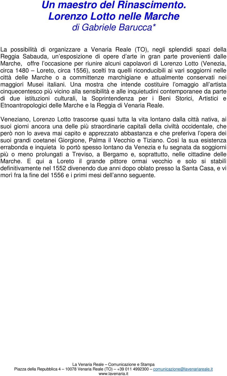 provenienti dalle Marche, offre l occasione per riunire alcuni capolavori di Lorenzo Lotto (Venezia, circa 1480 Loreto, circa 1556), scelti tra quelli riconducibili ai vari soggiorni nelle città