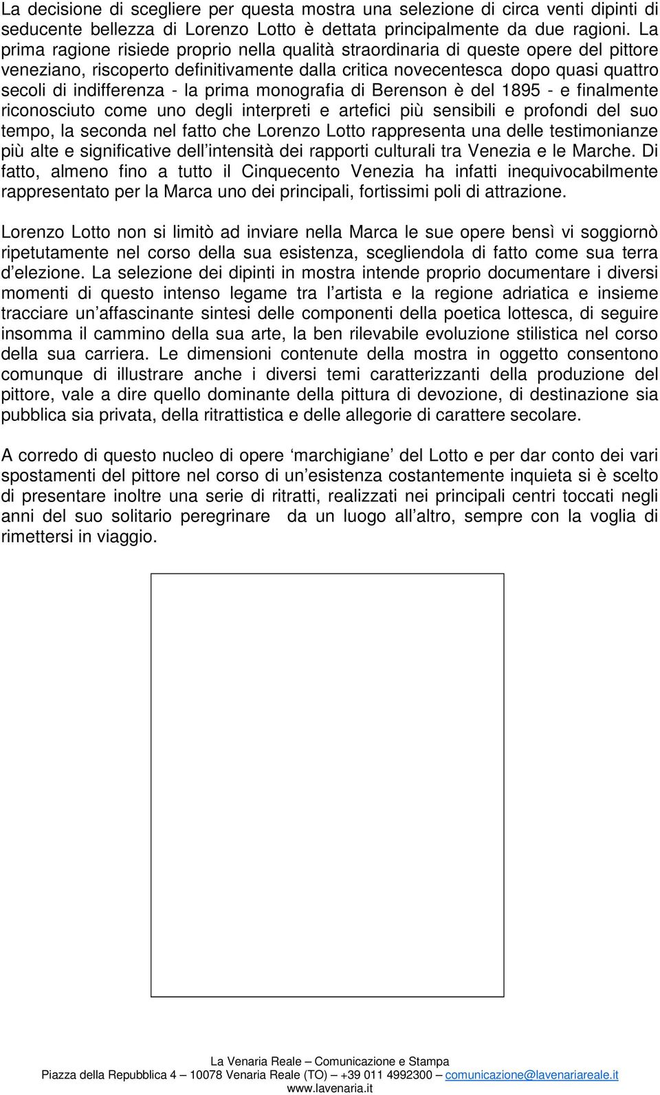 la prima monografia di Berenson è del 1895 - e finalmente riconosciuto come uno degli interpreti e artefici più sensibili e profondi del suo tempo, la seconda nel fatto che Lorenzo Lotto rappresenta