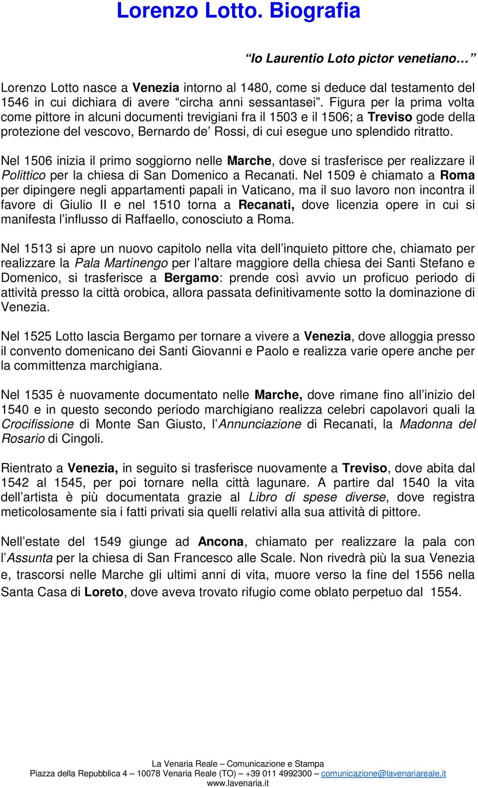 Nel 1506 inizia il primo soggiorno nelle Marche, dove si trasferisce per realizzare il Polittico per la chiesa di San Domenico a Recanati.