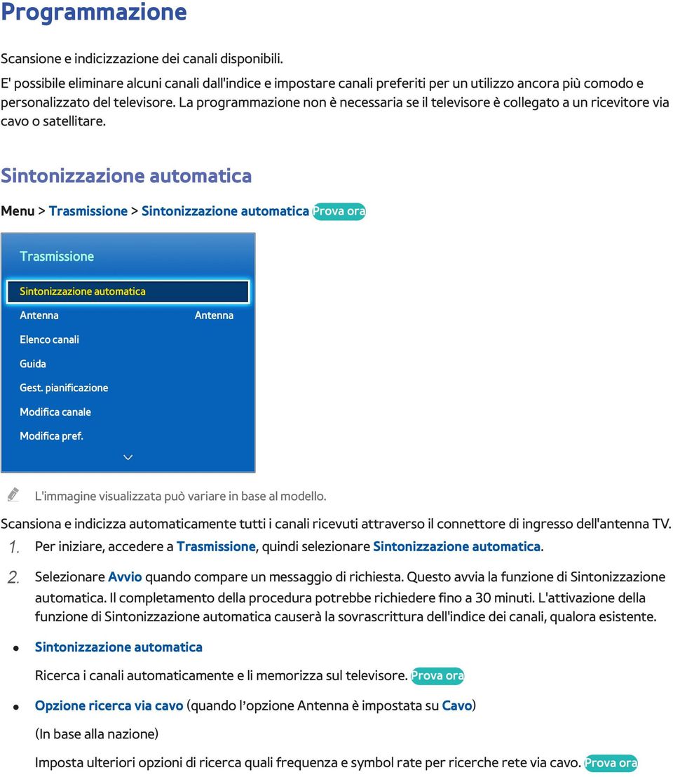 La programmazione non è necessaria se il televisore è collegato a un ricevitore via cavo o satellitare.