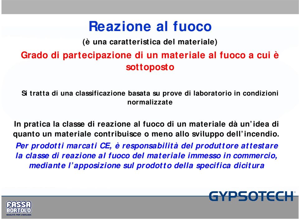 un idea di quanto un materiale contribuisce o meno allo sviluppo dell incendio.