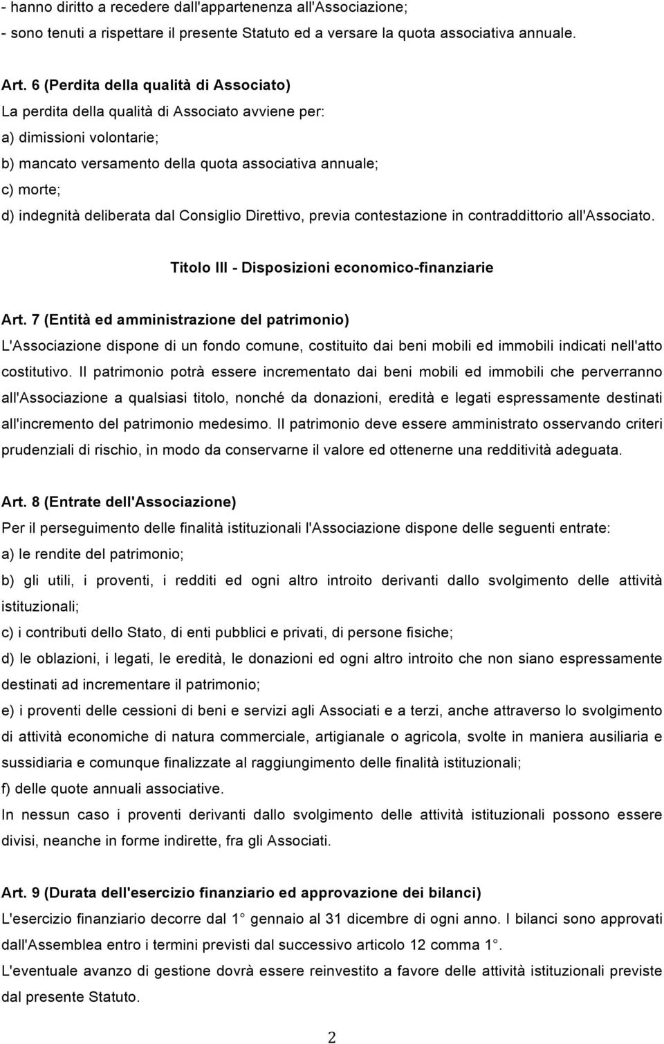 deliberata dal Consiglio Direttivo, previa contestazione in contraddittorio all'associato. Titolo III - Disposizioni economico-finanziarie Art.