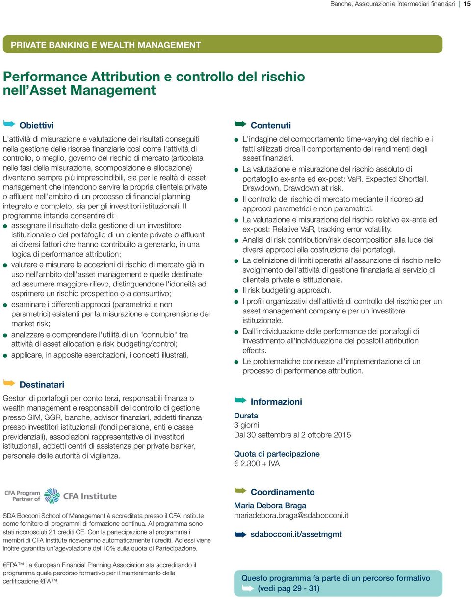 nellefasidellamisurazione,scomposizioneeallocazione) diventanosemprepiùimprescindibili,siaperlerealtàdiasset managementcheintendonoservirelapropriaclientelaprivate