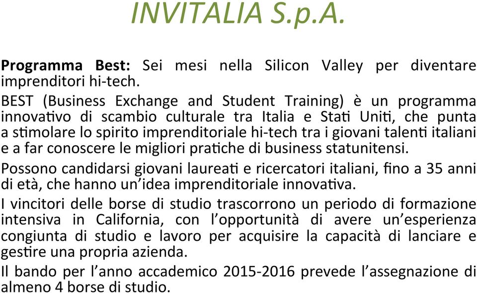 italiani e a far conoscere le migliori pra'che di business statunitensi. Possono candidarsi giovani laurea' e ricercatori italiani, fino a 35 anni di età, che hanno un idea imprenditoriale innova'va.