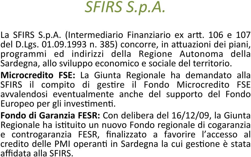 Microcredito FSE: La Giunta Regionale ha demandato alla SFIRS il compito di ges're il Fondo Microcredito FSE avvalendosi eventualmente anche del supporto del Fondo Europeo per