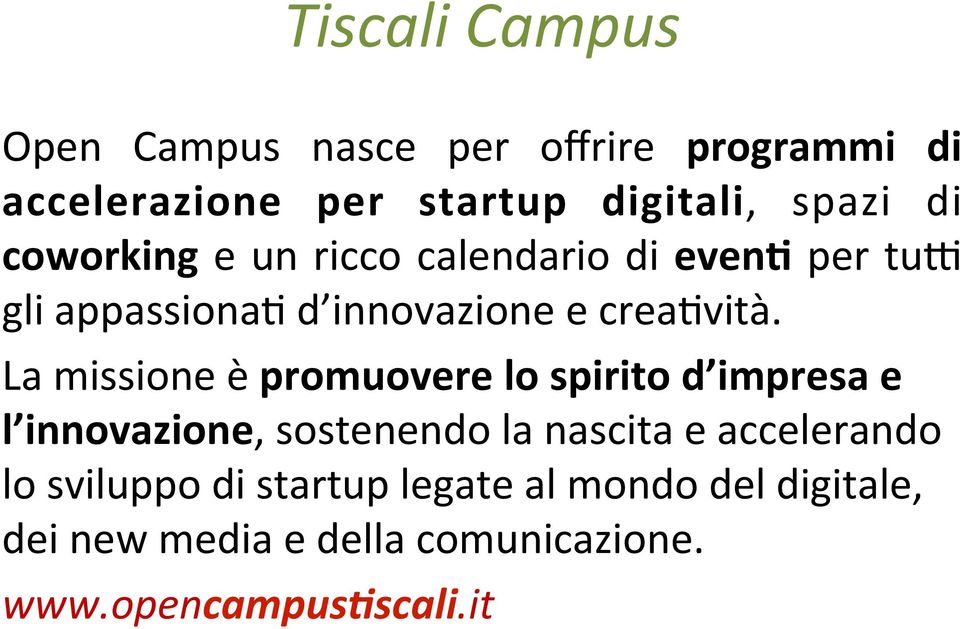 La missione è promuovere lo spirito d impresa e l innovazione, sostenendo la nascita e accelerando lo