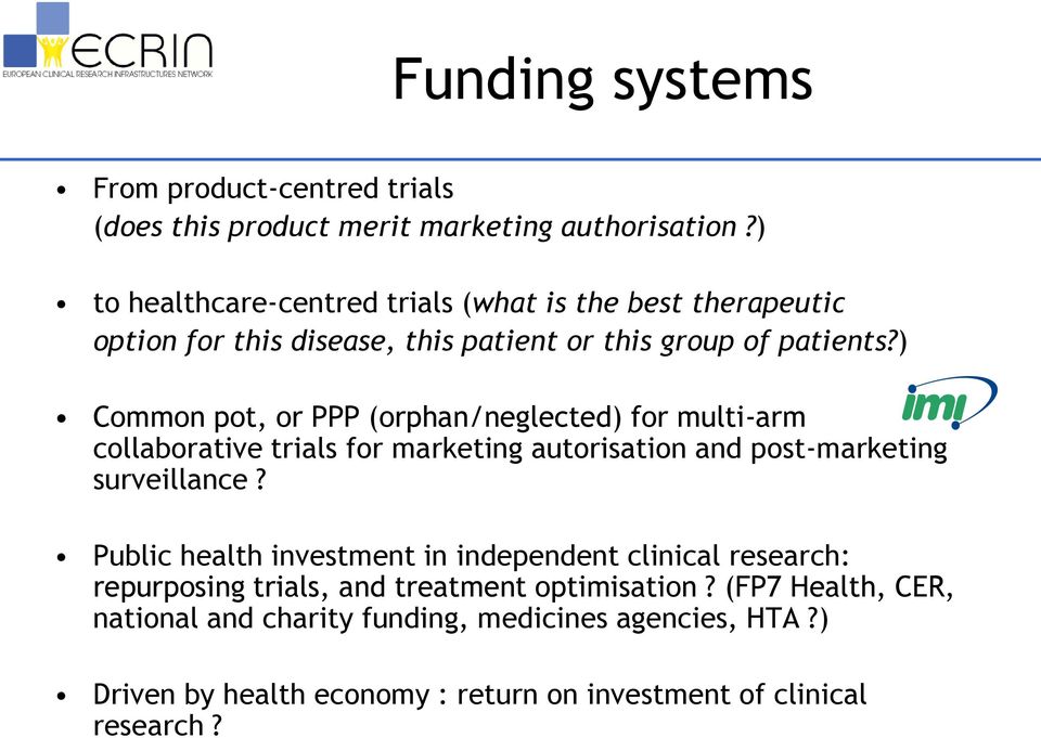 ) Common pot, or PPP (orphan/neglected) for multi-arm collaborative trials for marketing autorisation and post-marketing surveillance?