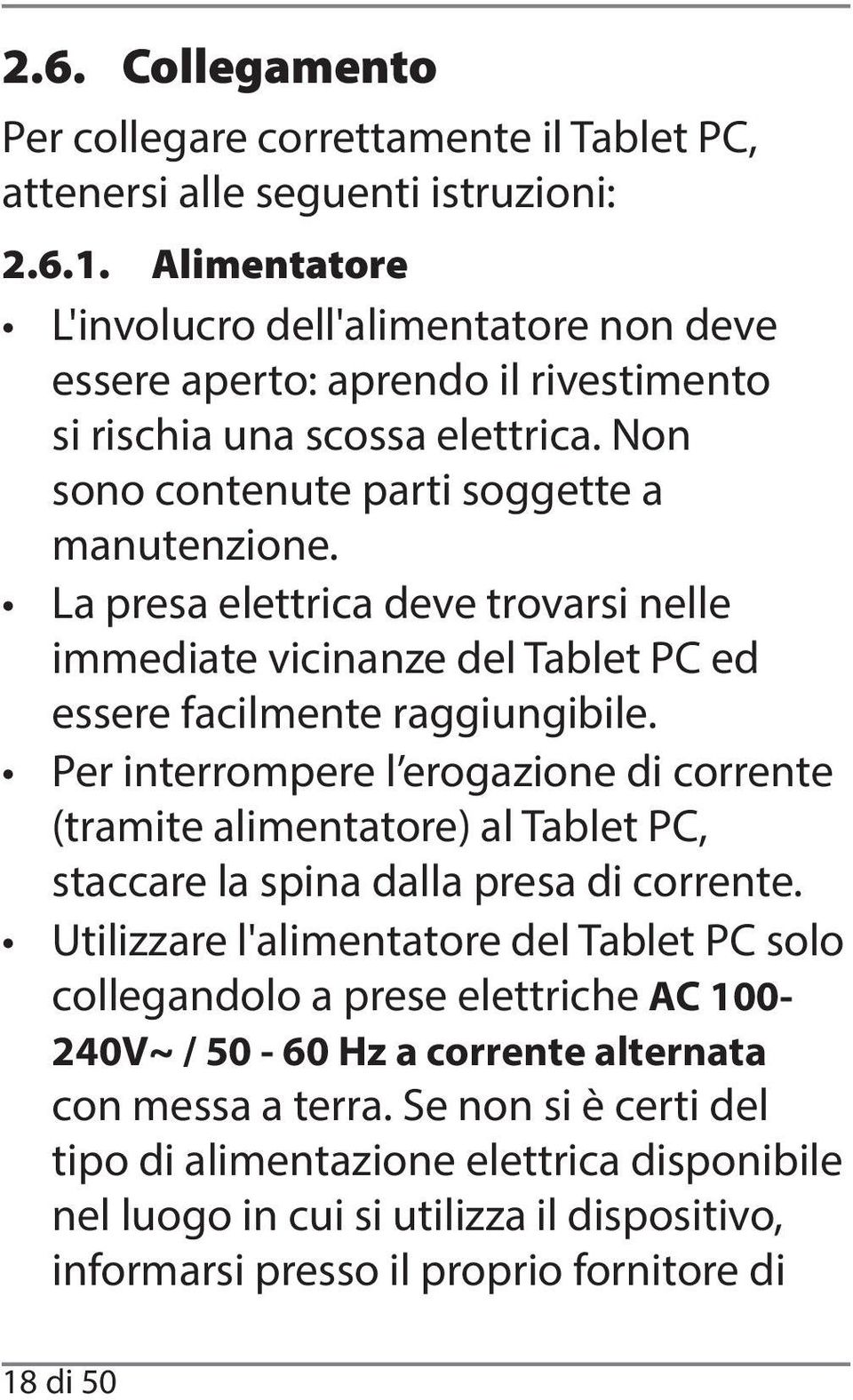 La presa elettrica deve trovarsi nelle immediate vicinanze del Tablet PC ed essere facilmente raggiungibile.