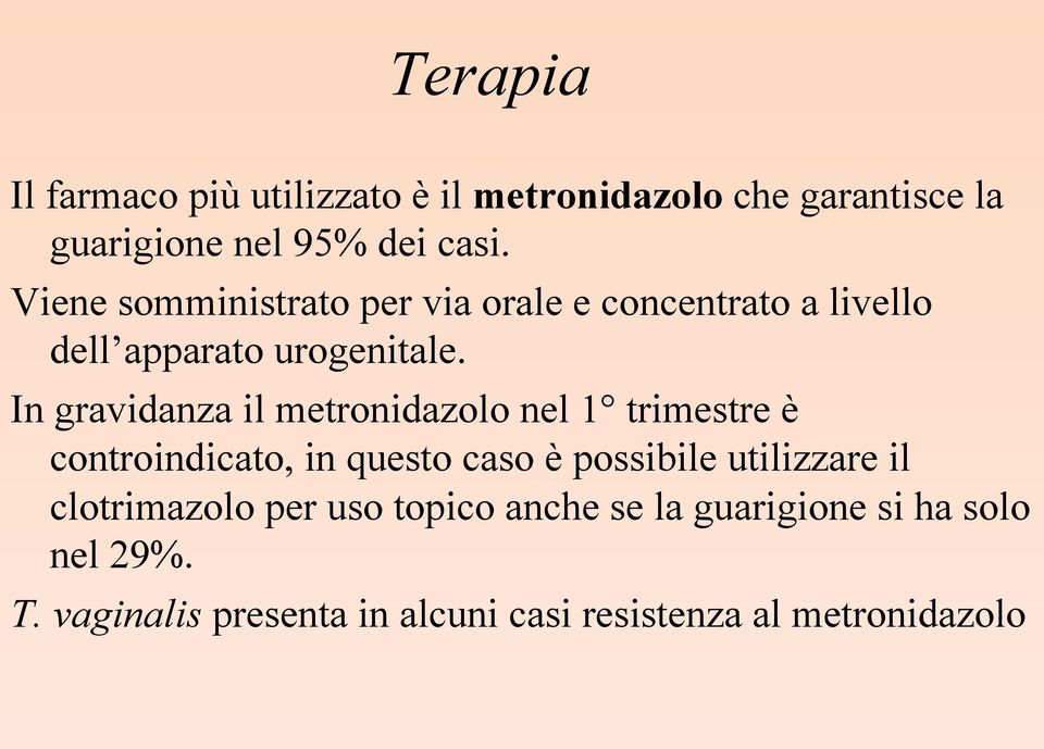 In gravidanza il metronidazolo nel 1 trimestre è controindicato, in questo caso è possibile utilizzare il