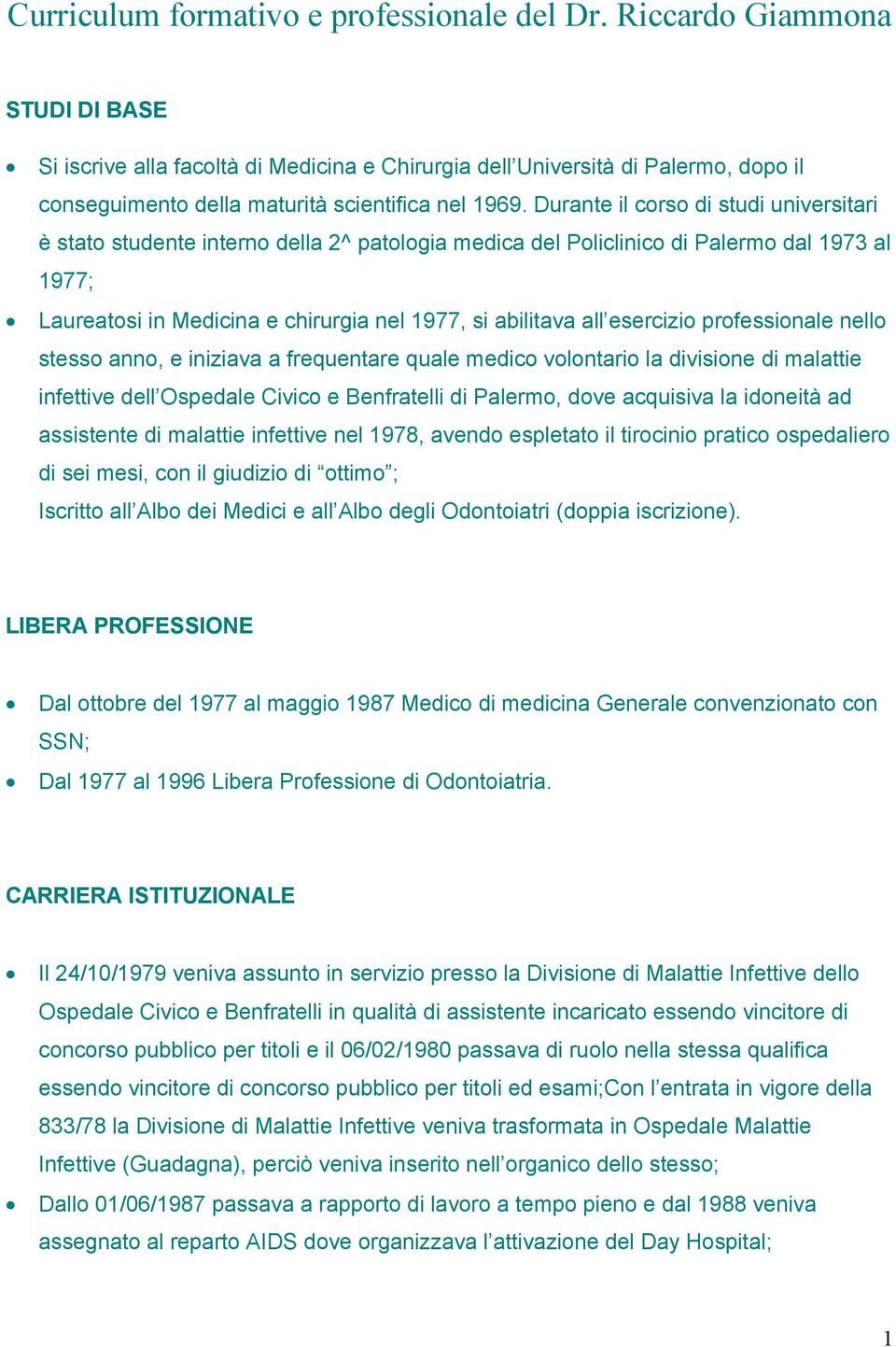 Durante il corso di studi universitari è stato studente interno della 2^ patologia medica del Policlinico di Palermo dal 1973 al 1977; Laureatosi in Medicina e chirurgia nel 1977, si abilitava all