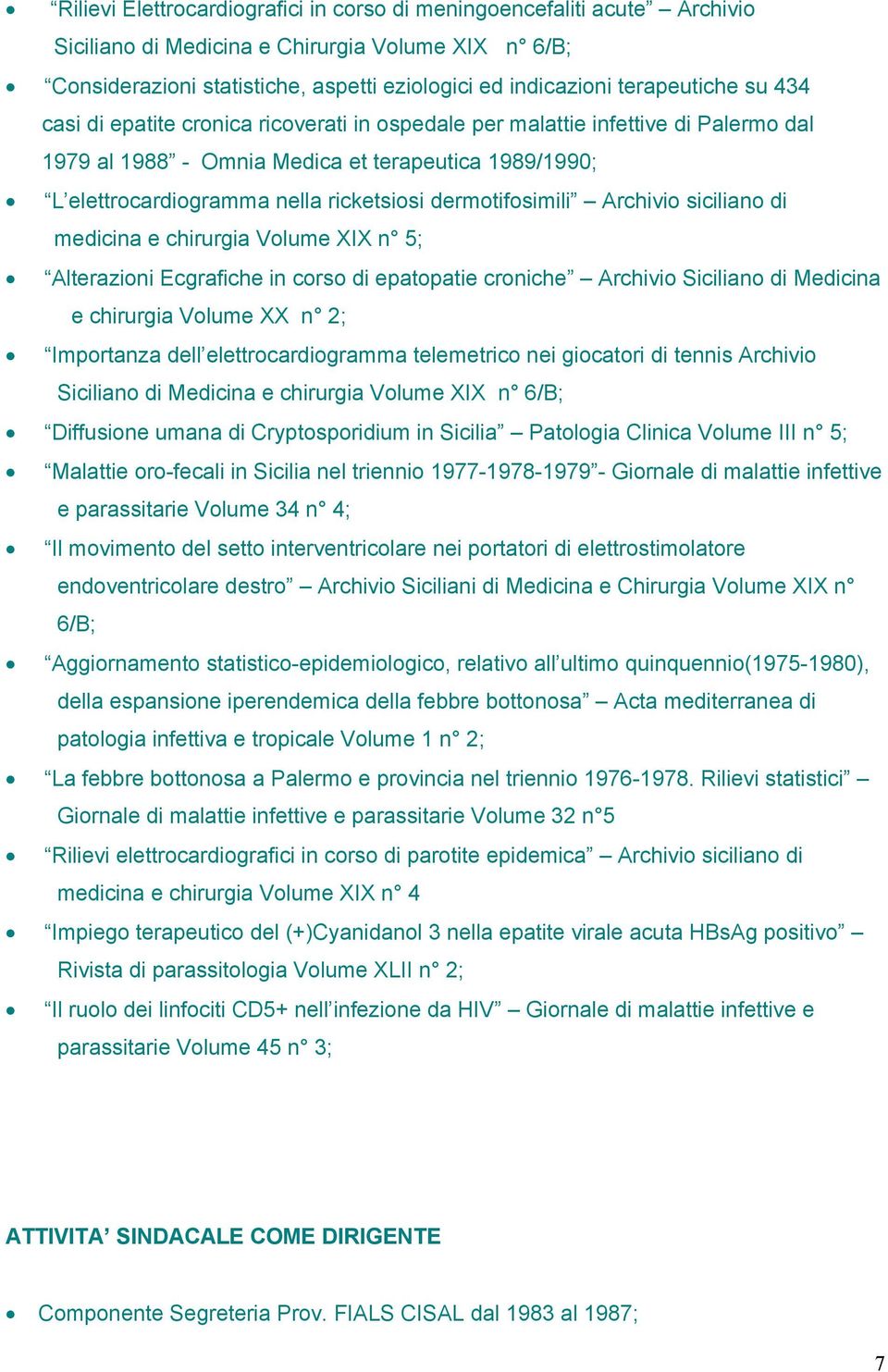 dermotifosimili Archivio siciliano di medicina e chirurgia Volume XIX n 5; Alterazioni Ecgrafiche in corso di epatopatie croniche Archivio Siciliano di Medicina e chirurgia Volume XX n 2; Importanza