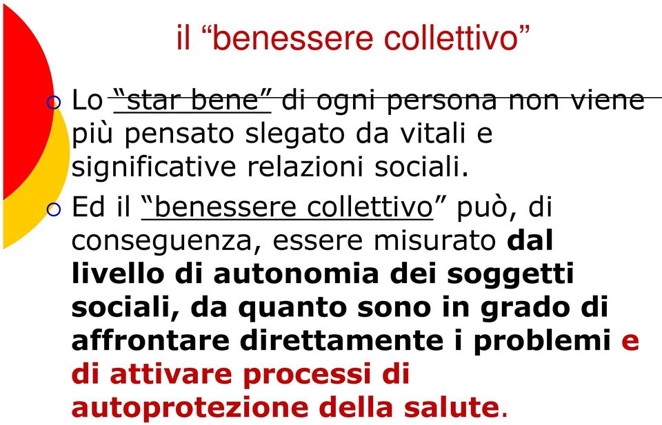 Ed il benessere collettivo può, di conseguenza, essere misurato dal livello di autonomia