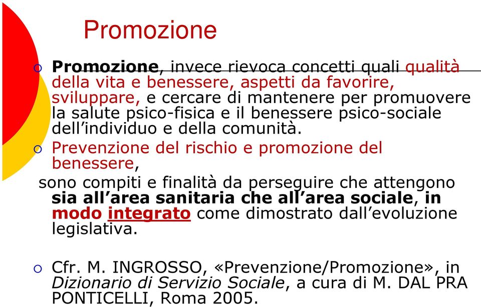 Prevenzione del rischio e promozione del benessere, sono compiti e finalità da perseguire che attengono sia all area sanitaria che all area