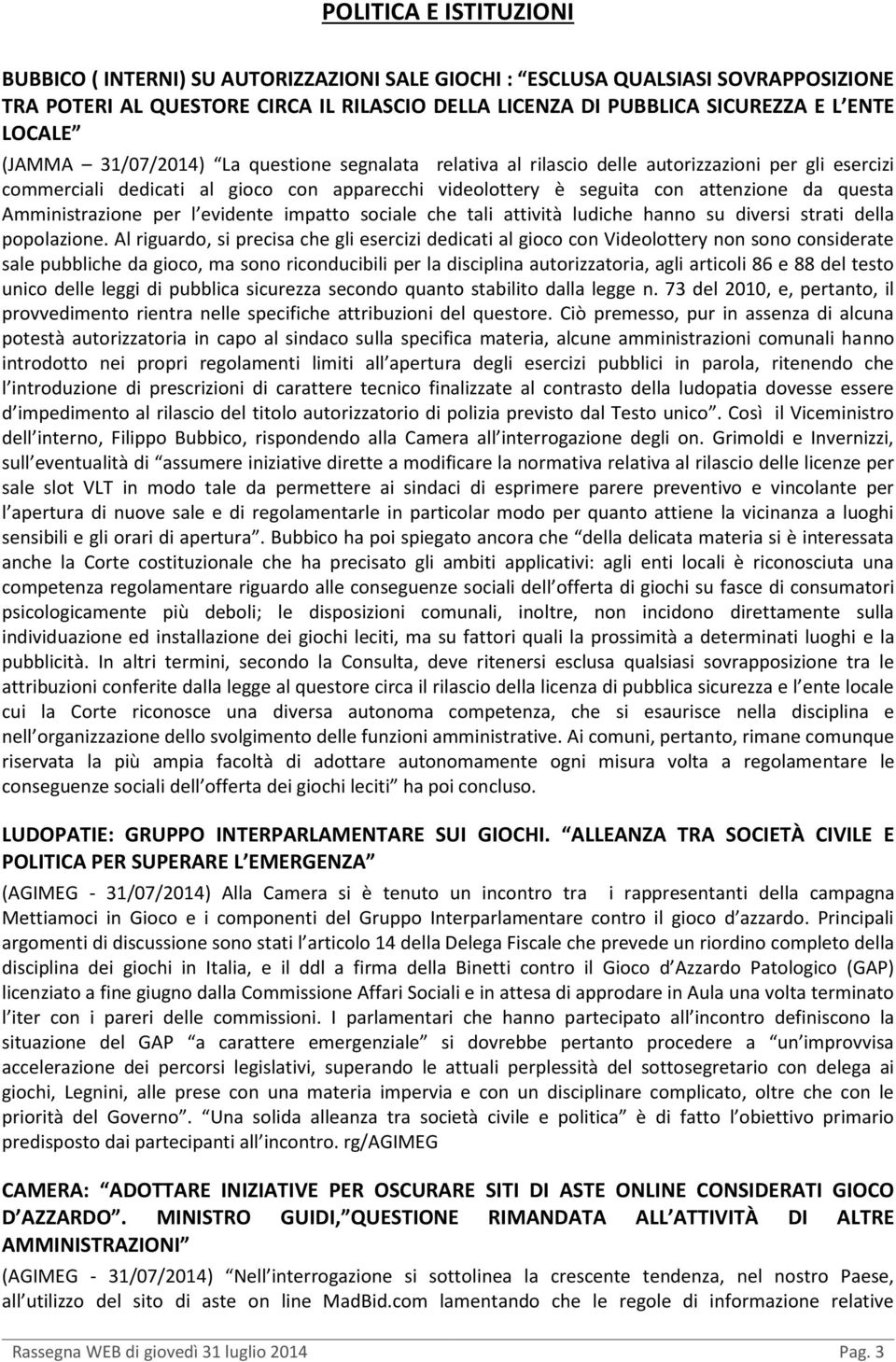 questa Amministrazione per l evidente impatto sociale che tali attività ludiche hanno su diversi strati della popolazione.