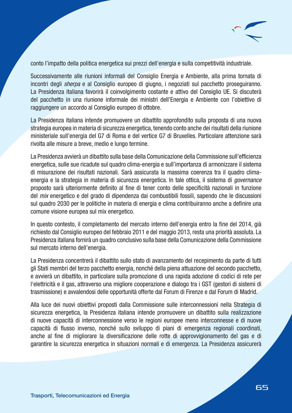 La Presidenza italiana favorirà il coinvolgimento costante e attivo iglio UE.