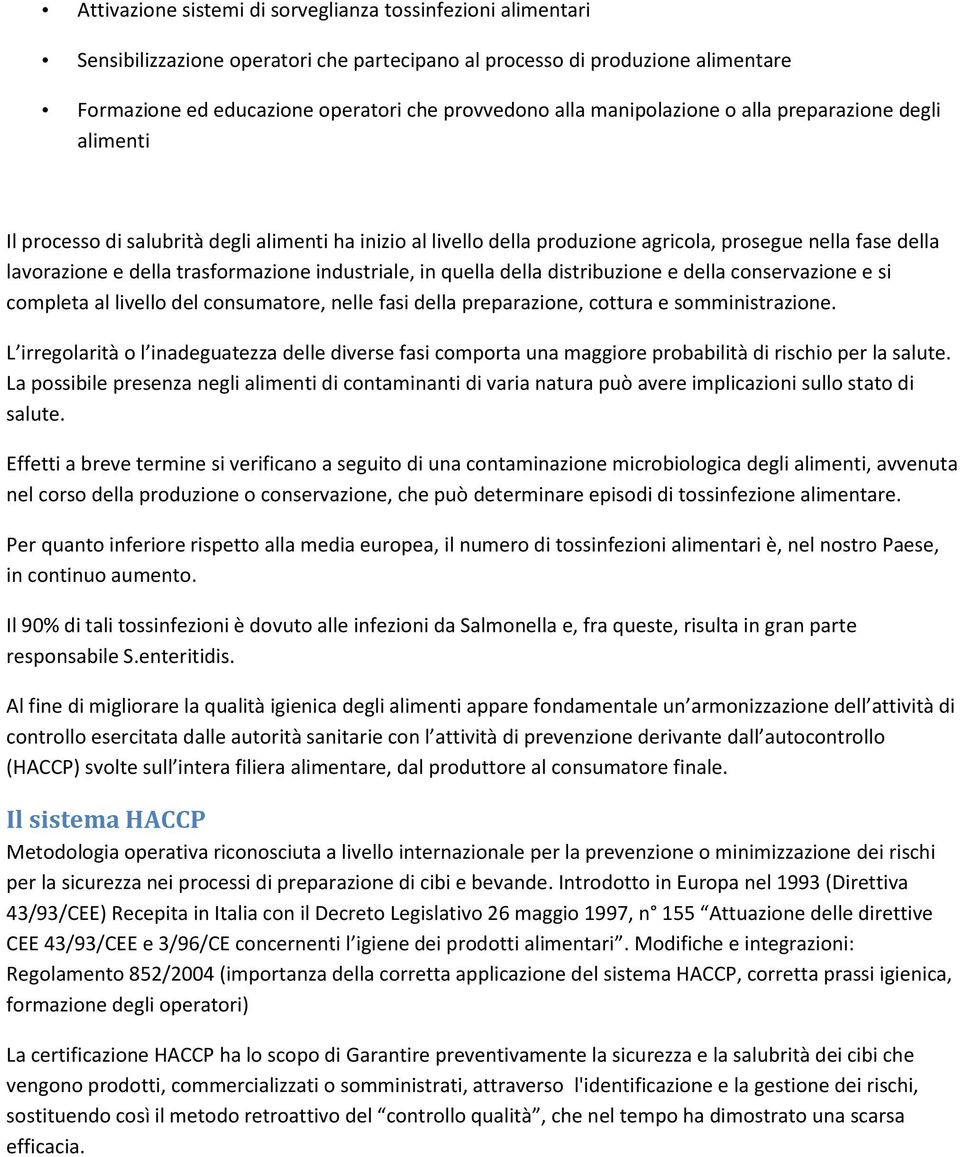 industriale, in quella della distribuzione e della conservazione e si completa al livello del consumatore, nelle fasi della preparazione, cottura e somministrazione.