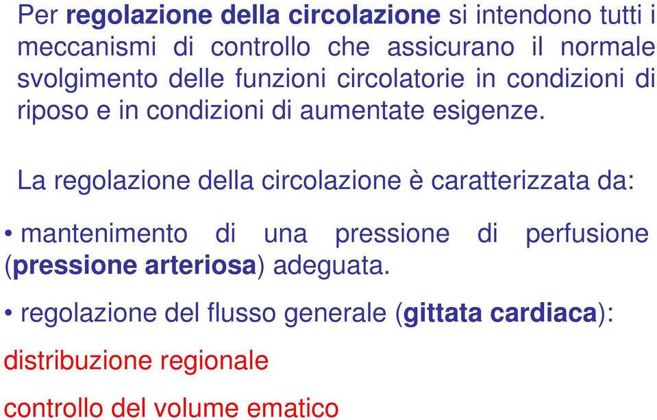 La regolazione della circolazione è caratterizzata da: mantenimento di una pressione di perfusione (pressione