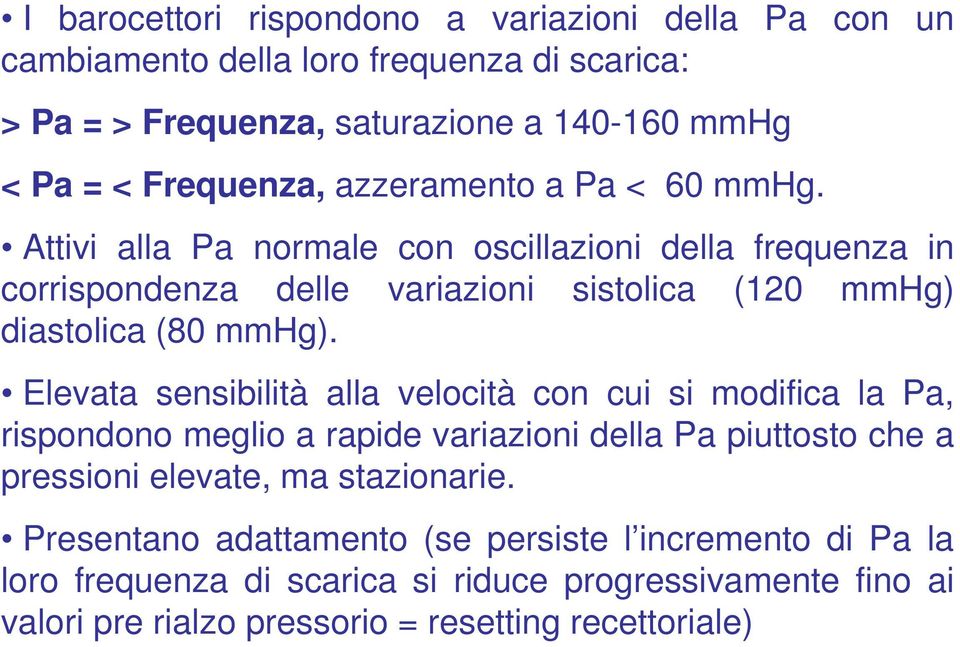 Attivi alla Pa normale con oscillazioni della frequenza in corrispondenza delle variazioni sistolica (120 mmhg) diastolica (80 mmhg).