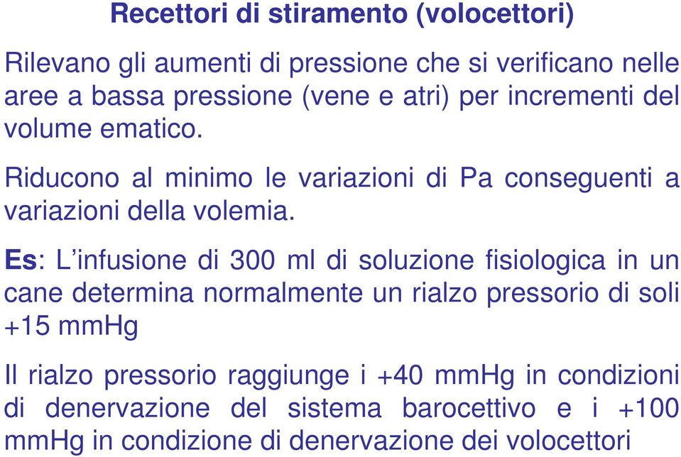 Es: L infusione di 300 ml di soluzione fisiologica in un cane determina normalmente un rialzo pressorio di soli +15 mmhg Il rialzo