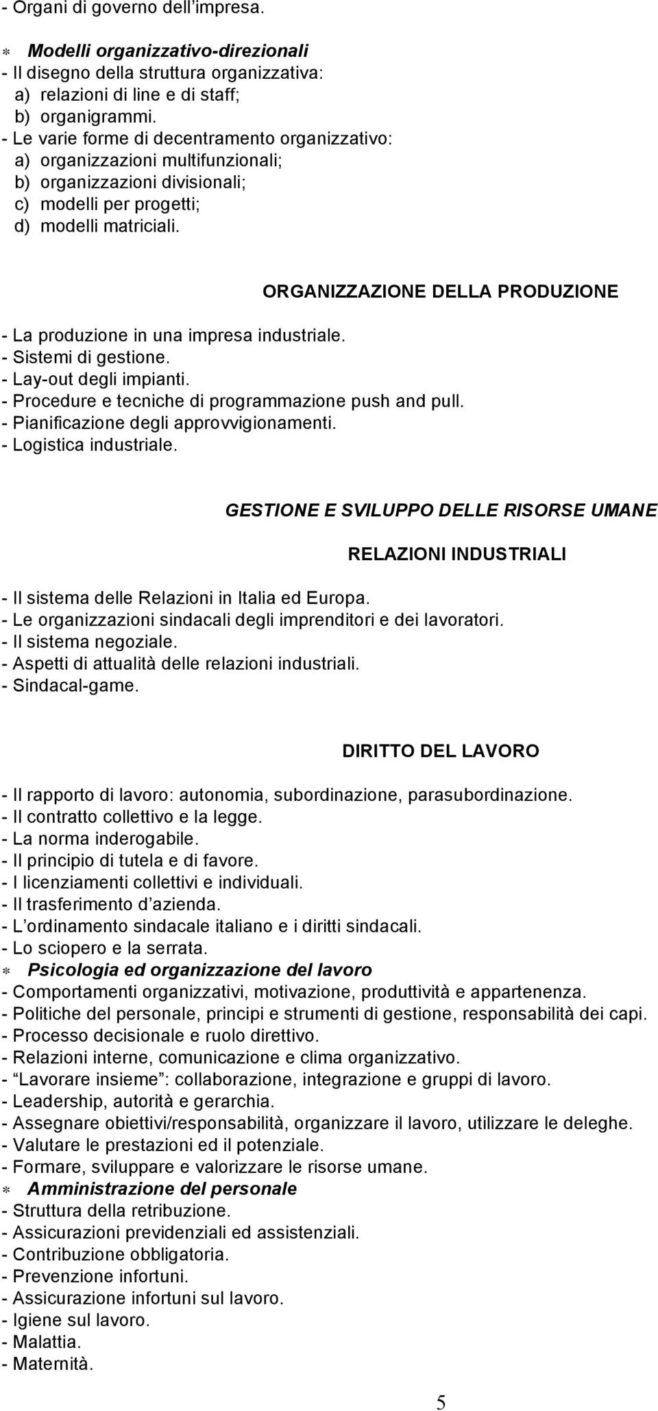 ORGANIZZAZIONE DELLA PRODUZIONE - La produzione in una impresa industriale. - Sistemi di gestione. - Lay-out degli impianti. - Procedure e tecniche di programmazione push and pull.