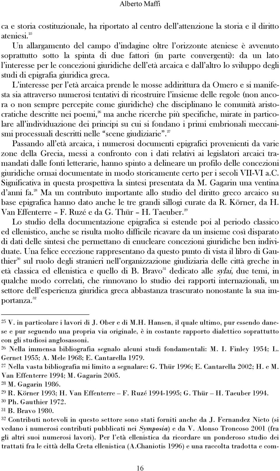 dell età arcaica e dall altro lo sviluppo degli studi di epigrafia giuridica greca.