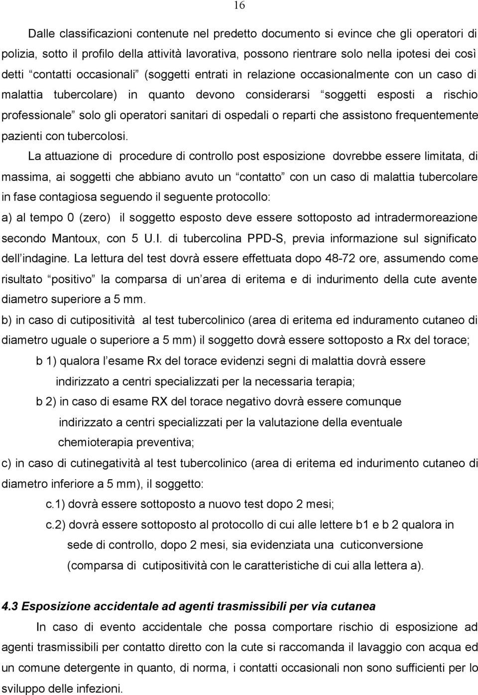 sanitari di ospedali o reparti che assistono frequentemente pazienti con tubercolosi.