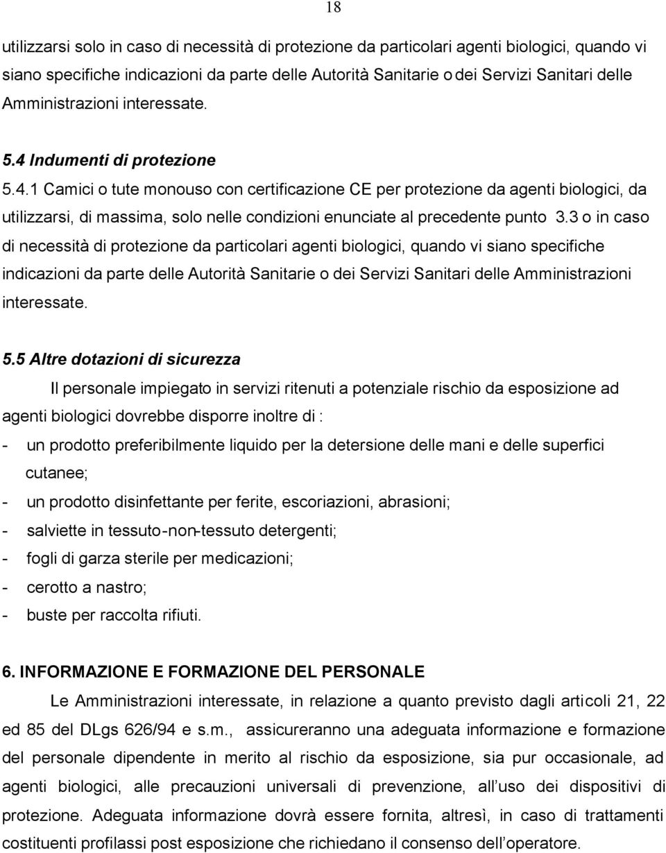 3 o in caso di necessità di protezione da particolari agenti biologici, quando vi siano specifiche indicazioni da parte delle Autorità Sanitarie o dei Servizi Sanitari delle Amministrazioni