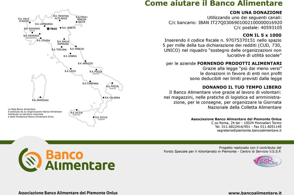 codice fiscale n. 97075370151 nello spazio 5 per mille della tua dichiarazione dei redditi (CUD, 730, UNICO) nel riquadro sostegno delle organizzazioni non lucrative di utilità sociale B.A.