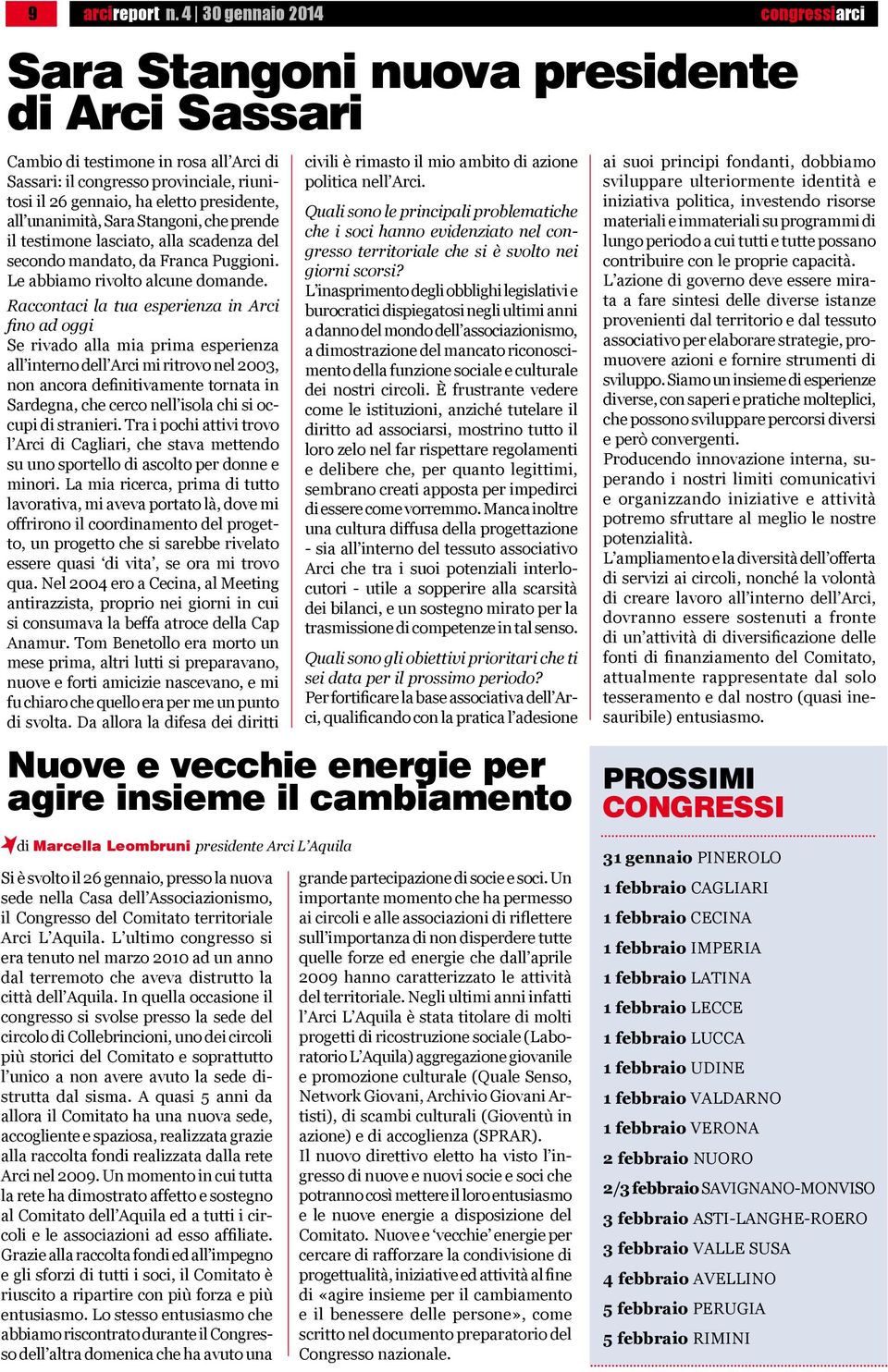 presidente, all unanimità, Sara Stangoni, che prende il testimone lasciato, alla scadenza del secondo mandato, da Franca Puggioni. Le abbiamo rivolto alcune domande.