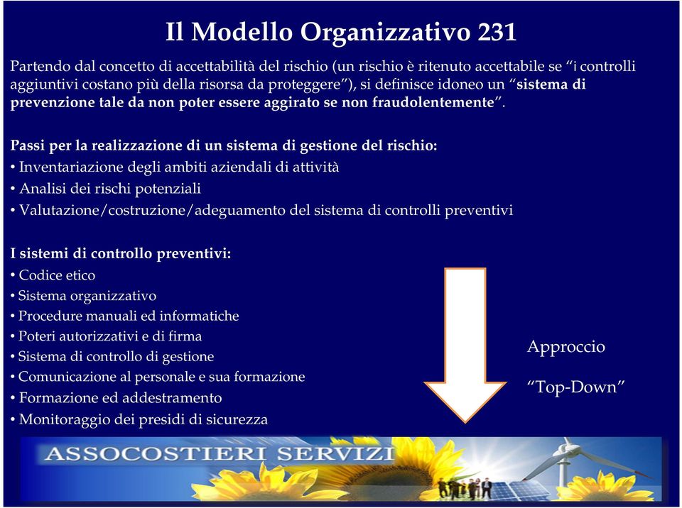 Passi per la realizzazione di un sistema di gestione del rischio: Inventariazione degli ambiti aziendali di attività Analisi dei rischi potenziali Valutazione/costruzione/adeguamento del sistema di