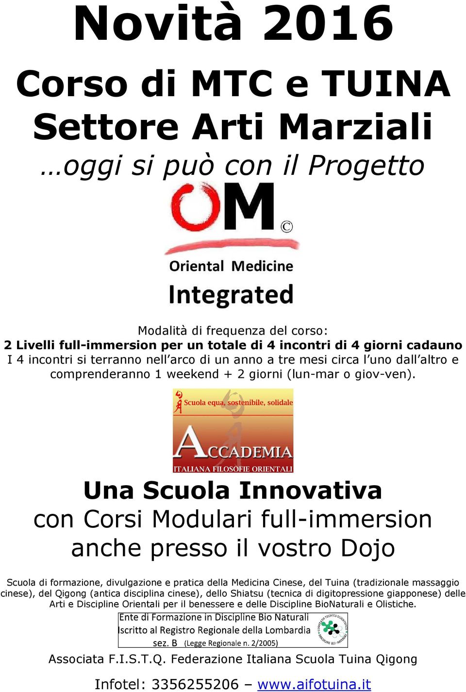 Una Scuola Innovativa con Corsi Modulari full-immersion anche presso il vostro Dojo Scuola di formazione, divulgazione e pratica della Medicina Cinese, del Tuina (tradizionale massaggio cinese), del