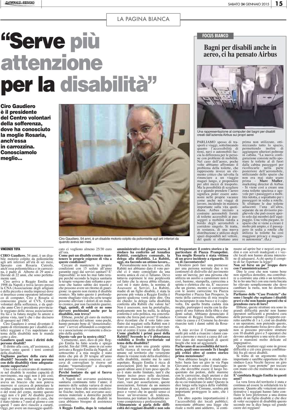 .. Ciro Gaudiero, 54 anni, è un disabile motorio colpito da poliomielite agli arti inferiori da quando aveva sei mesi Una rappresentazione al computer dei bagni per disabili creati dall azienda