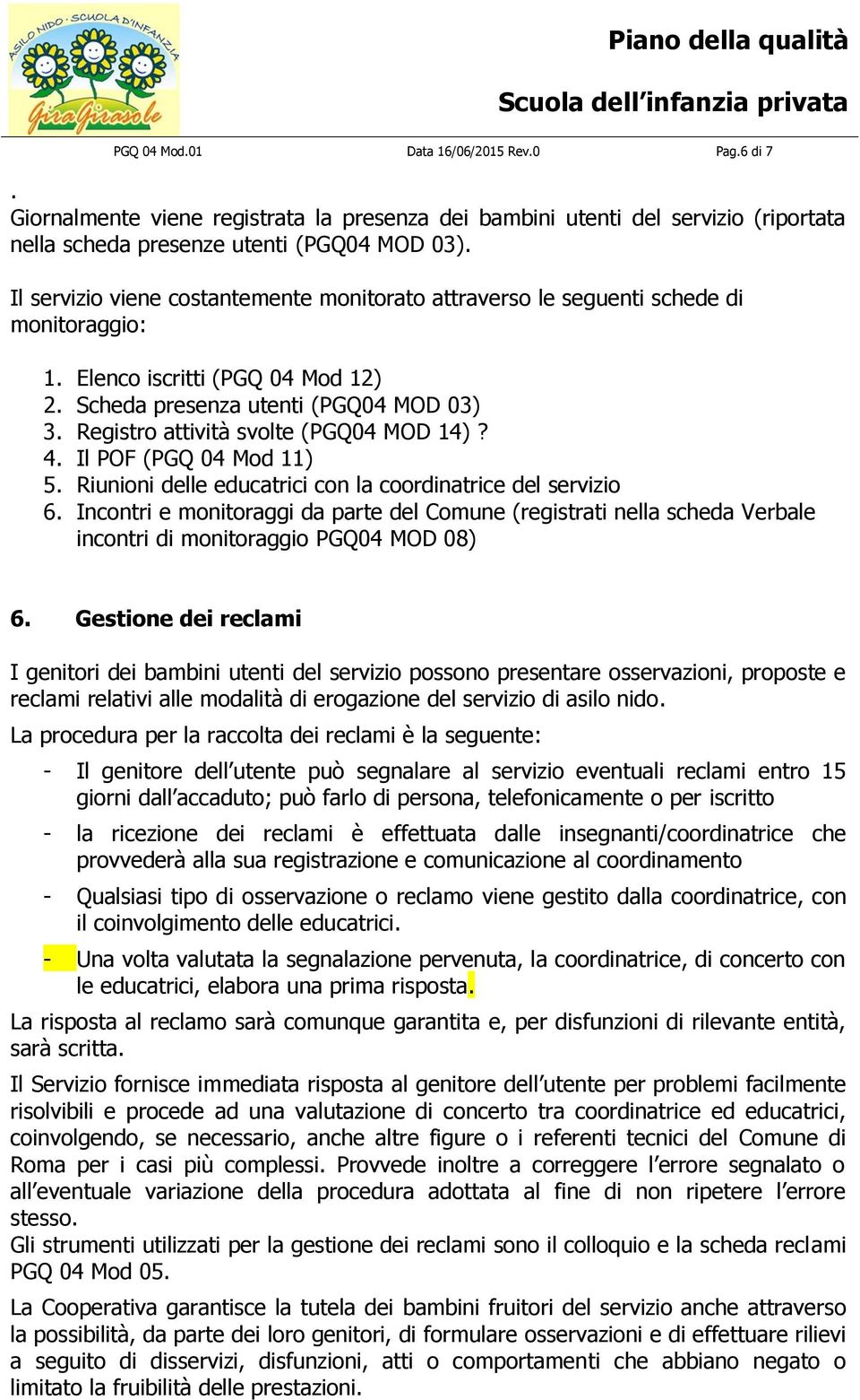 Registro attività svolte (PGQ04 MOD 14)? 4. Il POF (PGQ 04 Mod 11) 5. Riunioni delle educatrici con la coordinatrice del servizio 6.