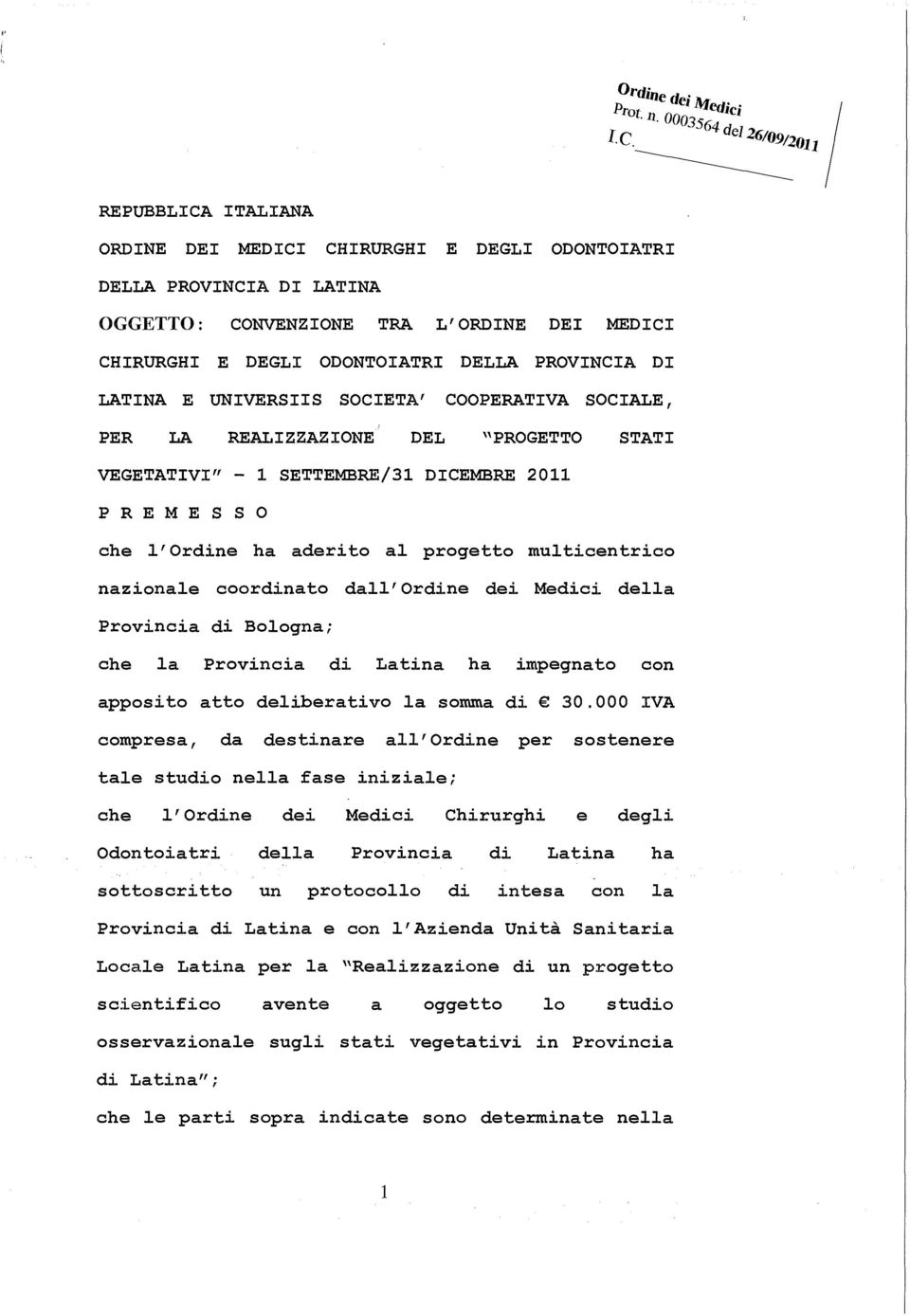 PROVINCIA DI LATINA E UNIVERSIIS SOCIETA' COOPERATIVA SOCIALE, PER LA REALIZZAZIONE ' DEL "PROGETTO STATI VEGETATIVI" - 1 SETTEMBRE/31 DICEMBRE 2011 PREMESSO che l'ordine ha aderito al progetto