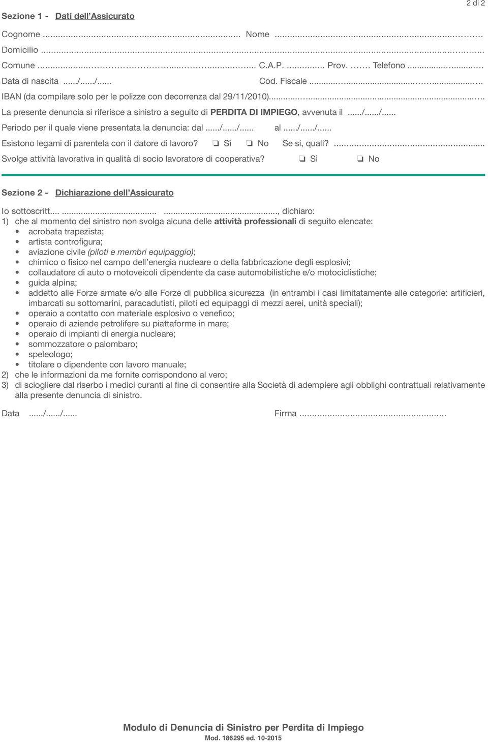 ../.../... al.../.../... Esistono legami di parentela con il datore di lavoro? Sì No Se si, quali?... Svolge attività lavorativa in qualità di socio lavoratore di cooperativa?