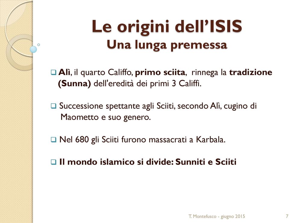 Successione spettante agli Sciiti, secondo Alì, cugino di Maometto e suo genero.