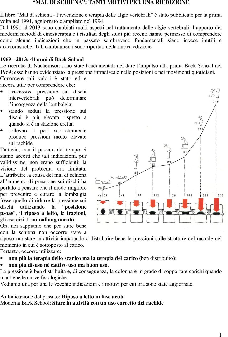 come alcune indicazioni che in passato sembravano fondamentali siano invece inutili e anacronistiche. Tali cambiamenti sono riportati nella nuova edizione.