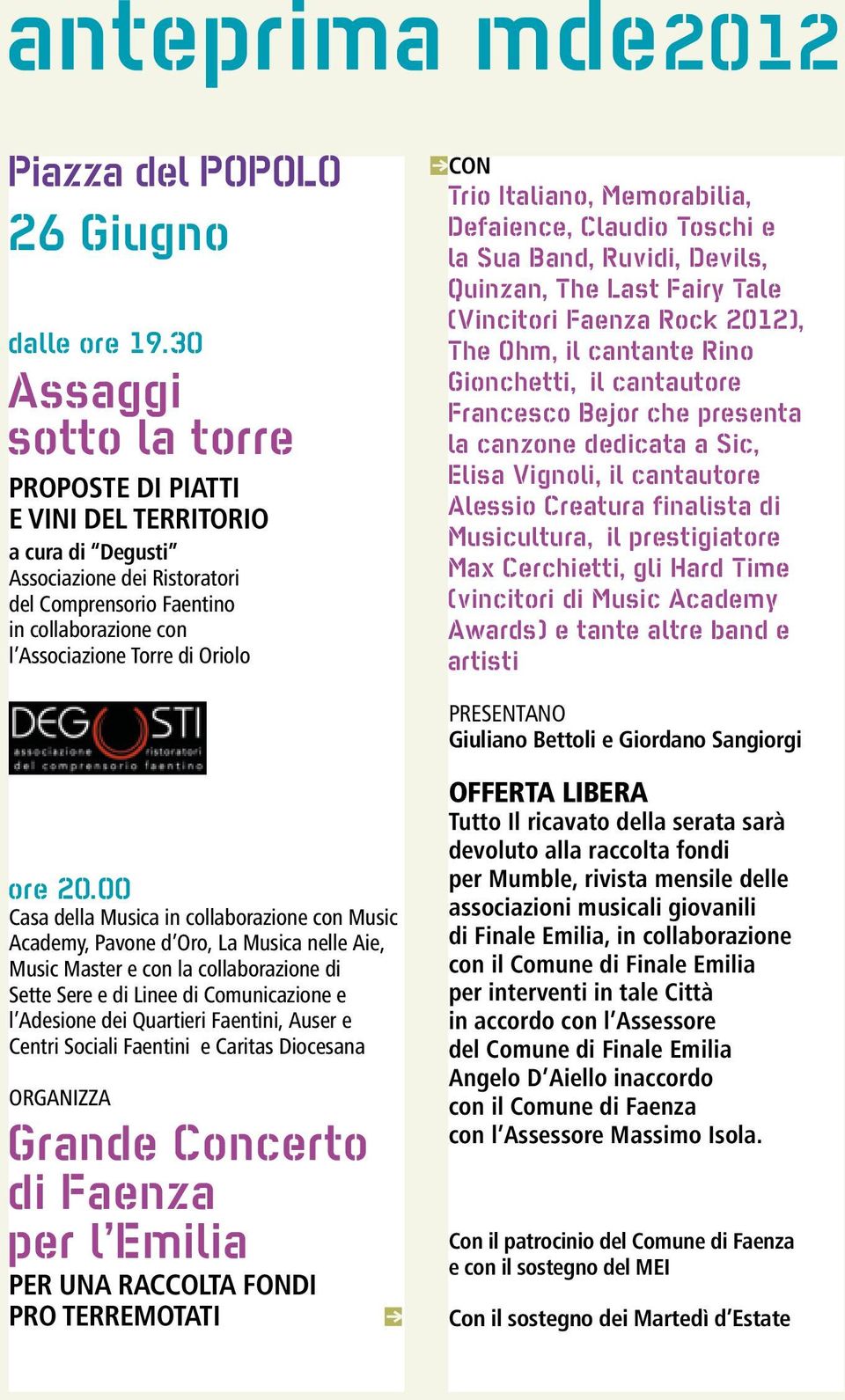 Trio Italiano, Memorabilia, Defaience, Claudio Toschi e la Sua Band, Ruvidi, Devils, Quinzan, The Last Fairy Tale (Vincitori Faenza Rock 2012), The Ohm, il cantante Rino Gionchetti, il cantautore