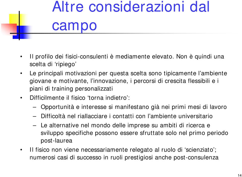 training personalizzati Difficilmente il fisico torna indietro : Opportunità e interesse si manifestano già nei primi mesi di lavoro Difficoltà nel riallacciare i contatti con l ambiente