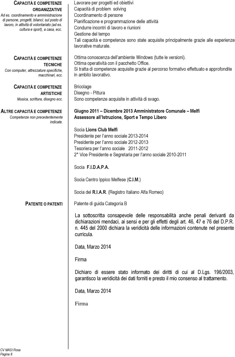 ALTRE CAPACITÀ E COMPETENZE Competenze non precedentemente indicate.