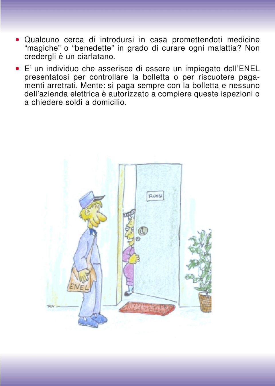 E un individuo che asserisce di essere un impiegato dell ENEL presentatosi per controllare la bolletta o