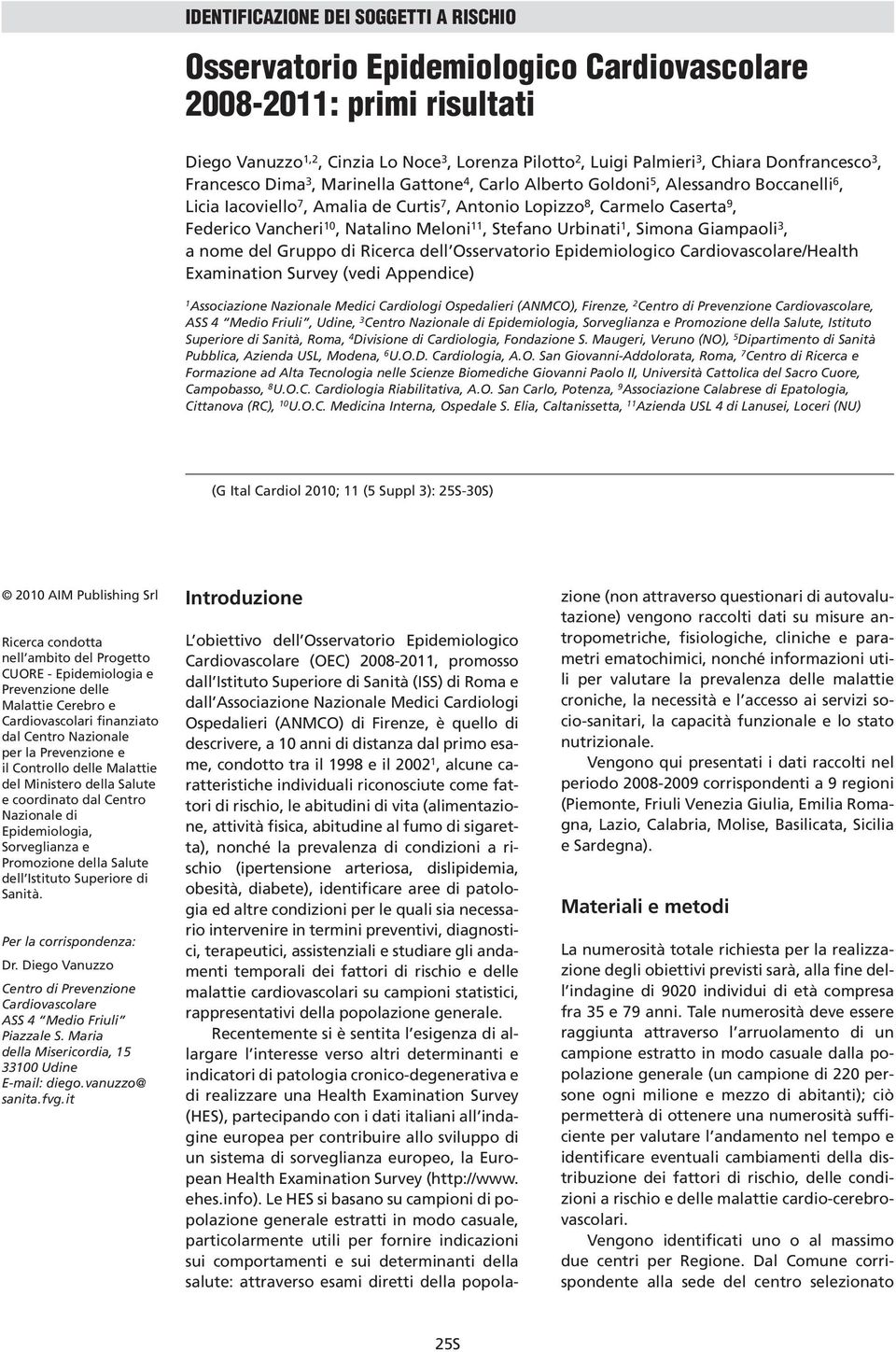 Vancheri 10, Natalino Meloni 11, Stefano Urbinati 1, Simona Giampaoli 3, a nome del Gruppo di Ricerca dell Osservatorio Epidemiologico Cardiovascolare/Health Examination Survey (vedi Appendice) 1