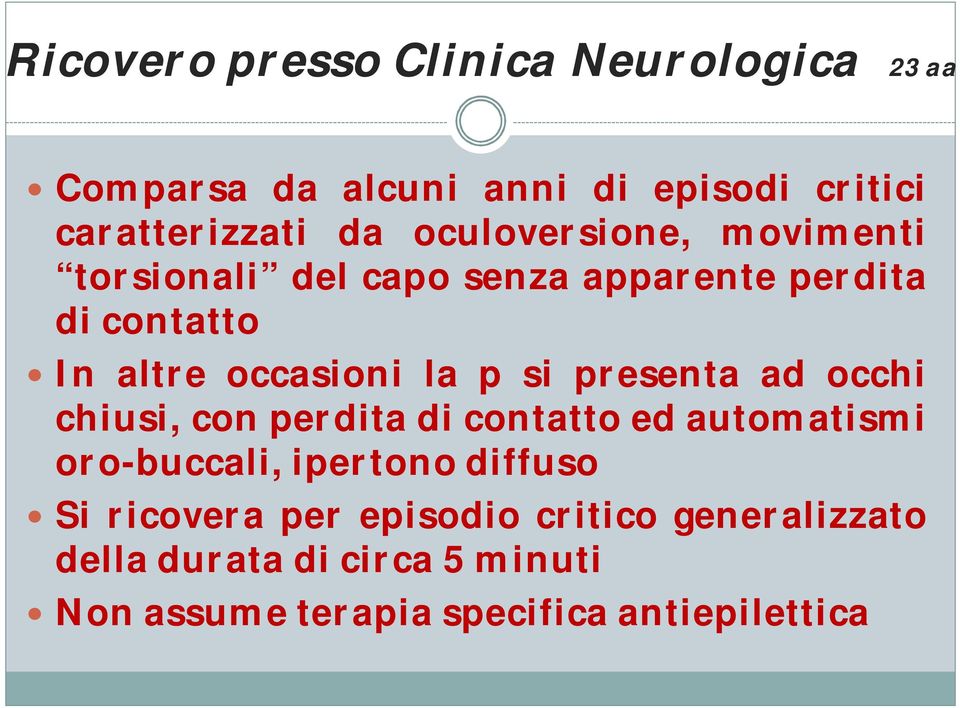 si presenta ad occhi chiusi, con perdita di contatto ed automatismi oro-buccali, ipertono diffuso Si