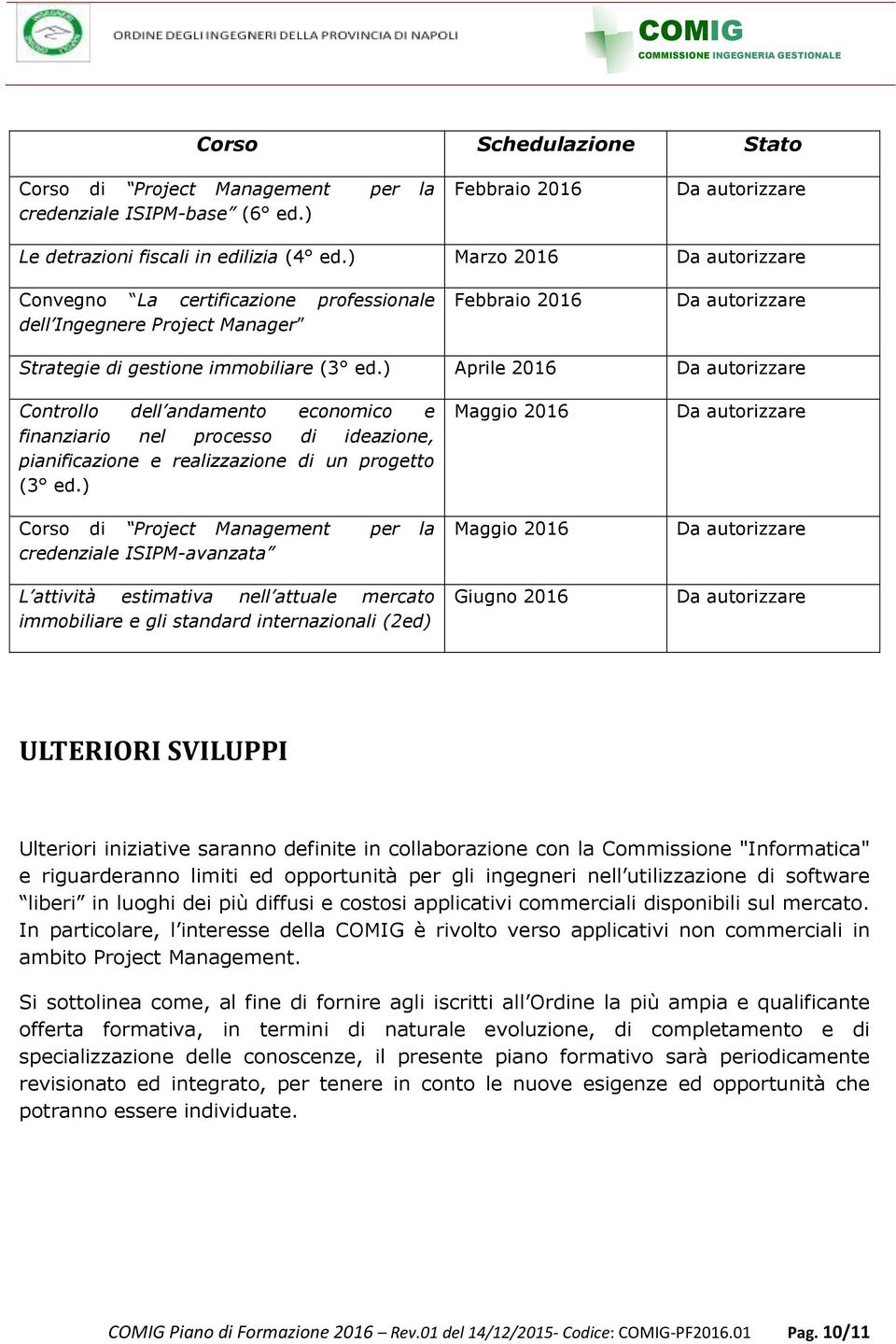 ) Aprile 2016 Da autorizzare Controllo dell andamento economico e finanziario nel processo di ideazione, pianificazione e realizzazione di un progetto (3 ed.