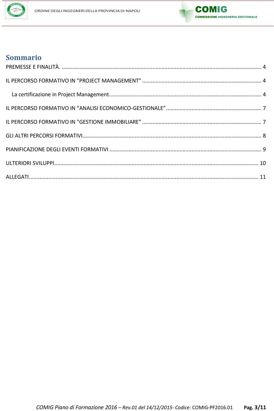 .. 7 IL PERCORSO FORMATIVO IN "GESTIONE IMMOBILIARE"... 7 GLI ALTRI PERCORSI FORMATIVI.